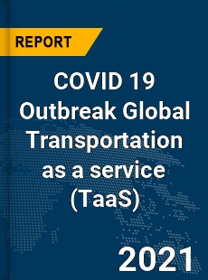 COVID 19 Outbreak Global Transportation as a service Industry