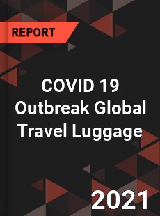 COVID 19 Outbreak Global Travel Luggage Industry
