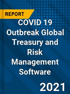 COVID 19 Outbreak Global Treasury and Risk Management Software Industry
