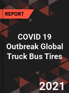 COVID 19 Outbreak Global Truck Bus Tires Industry