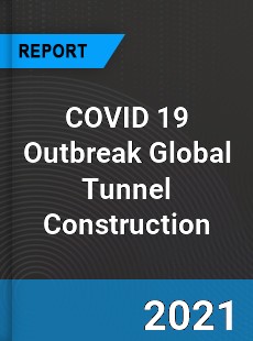 COVID 19 Outbreak Global Tunnel Construction Industry