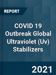 COVID 19 Outbreak Global Ultraviolet Stabilizers Industry