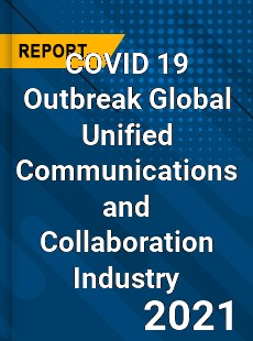 COVID 19 Outbreak Global Unified Communications and Collaboration Industry
