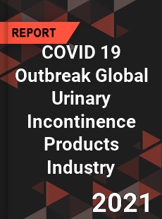 COVID 19 Outbreak Global Urinary Incontinence Products Industry