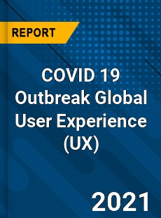 COVID 19 Outbreak Global User Experience Industry
