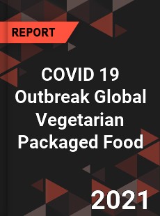 COVID 19 Outbreak Global Vegetarian Packaged Food Industry