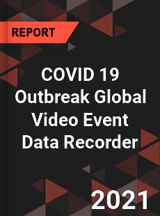 COVID 19 Outbreak Global Video Event Data Recorder Industry