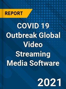 COVID 19 Outbreak Global Video Streaming Media Software Industry
