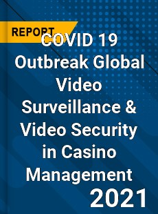 COVID 19 Outbreak Global Video Surveillance amp Video Security in Casino Management Industry