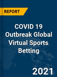 COVID 19 Outbreak Global Virtual Sports Betting Industry