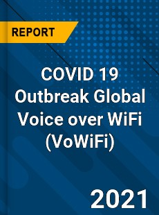 COVID 19 Outbreak Global Voice over WiFi Industry