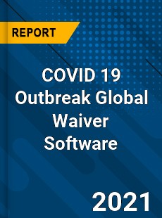 COVID 19 Outbreak Global Waiver Software Industry