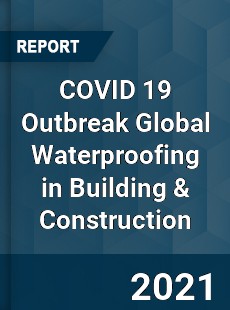 COVID 19 Outbreak Global Waterproofing in Building amp Construction Industry