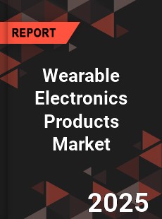 COVID 19 Outbreak Global Wearable Electronics Products Industry