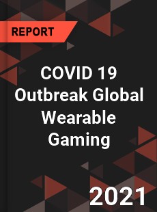 COVID 19 Outbreak Global Wearable Gaming Industry