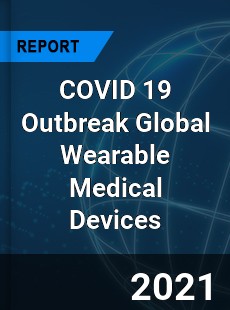 COVID 19 Outbreak Global Wearable Medical Devices Industry
