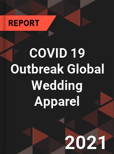 COVID 19 Outbreak Global Wedding Apparel Industry