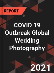 COVID 19 Outbreak Global Wedding Photography Industry
