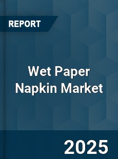 COVID 19 Outbreak Global Wet Paper Napkin Industry