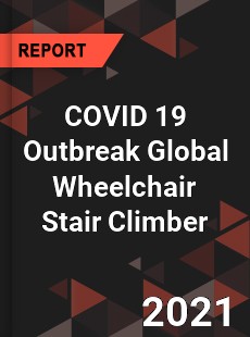 COVID 19 Outbreak Global Wheelchair Stair Climber Industry