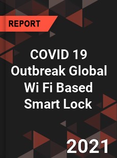 COVID 19 Outbreak Global Wi Fi Based Smart Lock Industry