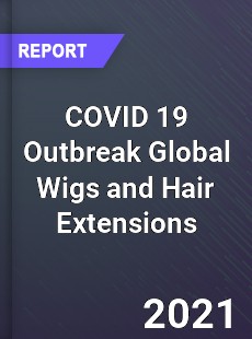 COVID 19 Outbreak Global Wigs and Hair Extensions Industry