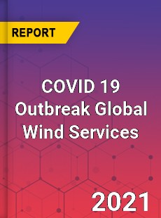 COVID 19 Outbreak Global Wind Services Industry