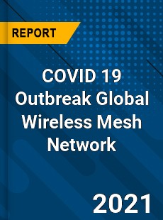 COVID 19 Outbreak Global Wireless Mesh Network Industry