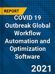 COVID 19 Outbreak Global Workflow Automation and Optimization Software Industry