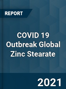 COVID 19 Outbreak Global Zinc Stearate Industry
