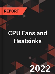 CPU Fans and Heatsinks Market