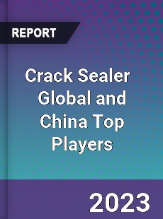 Crack Sealer Global and China Top Players Market