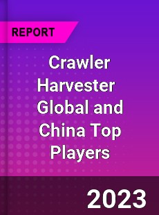 Crawler Harvester Global and China Top Players Market