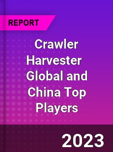Crawler Harvester Global and China Top Players Market