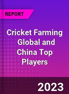 Cricket Farming Global and China Top Players Market