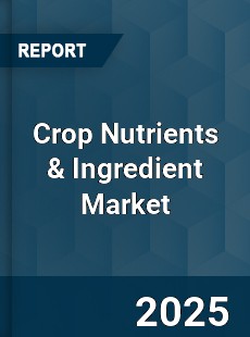 Crop Nutrients & Ingredient Market