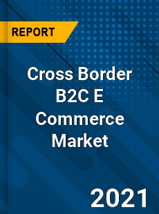 Cross Border B2C E Commerce Market