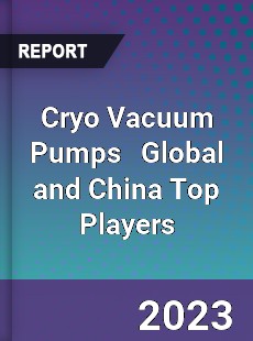 Cryo Vacuum Pumps Global and China Top Players Market