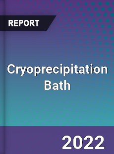 Cryoprecipitation Bath Market