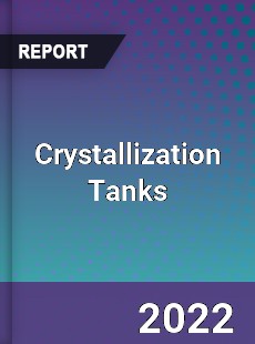 Crystallization Tanks Market