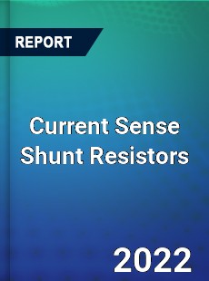 Current Sense Shunt Resistors Market