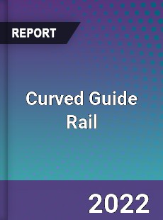 Curved Guide Rail Market