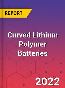 Curved Lithium Polymer Batteries Market