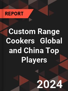 Custom Range Cookers Global and China Top Players Market