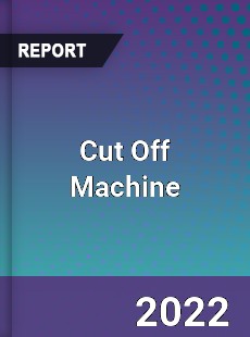 Cut Off Machine Market