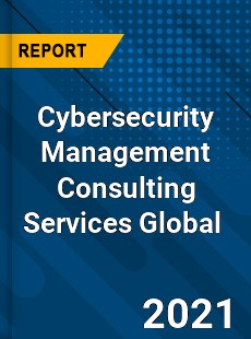 Cybersecurity Management Consulting Services Market