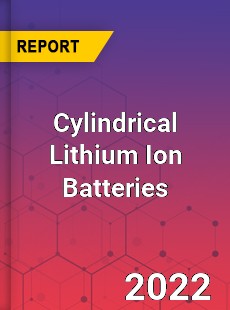 Cylindrical Lithium Ion Batteries Market
