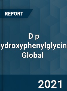 D p hydroxyphenylglycine Market