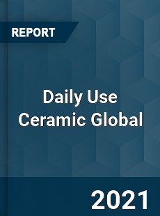Daily Use Ceramic Global Market
