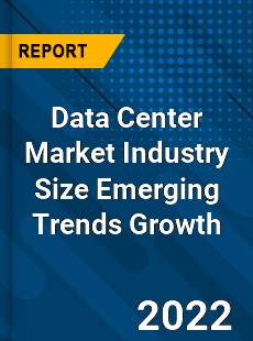 Data Center Market Industry Size Emerging Trends Growth